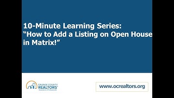 10 Minute Learning Series:*UPDATED* How to Add a Listing on Open House in Matrix!