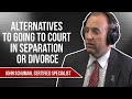 Alternatives To Going To Court In Separation Or Divorce