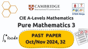 9709/32/O/N/24 - Exam Walkthrough - CIE A Levels Maths(9709) - Pure Maths 3 - Oct/Nov 24, Paper 32