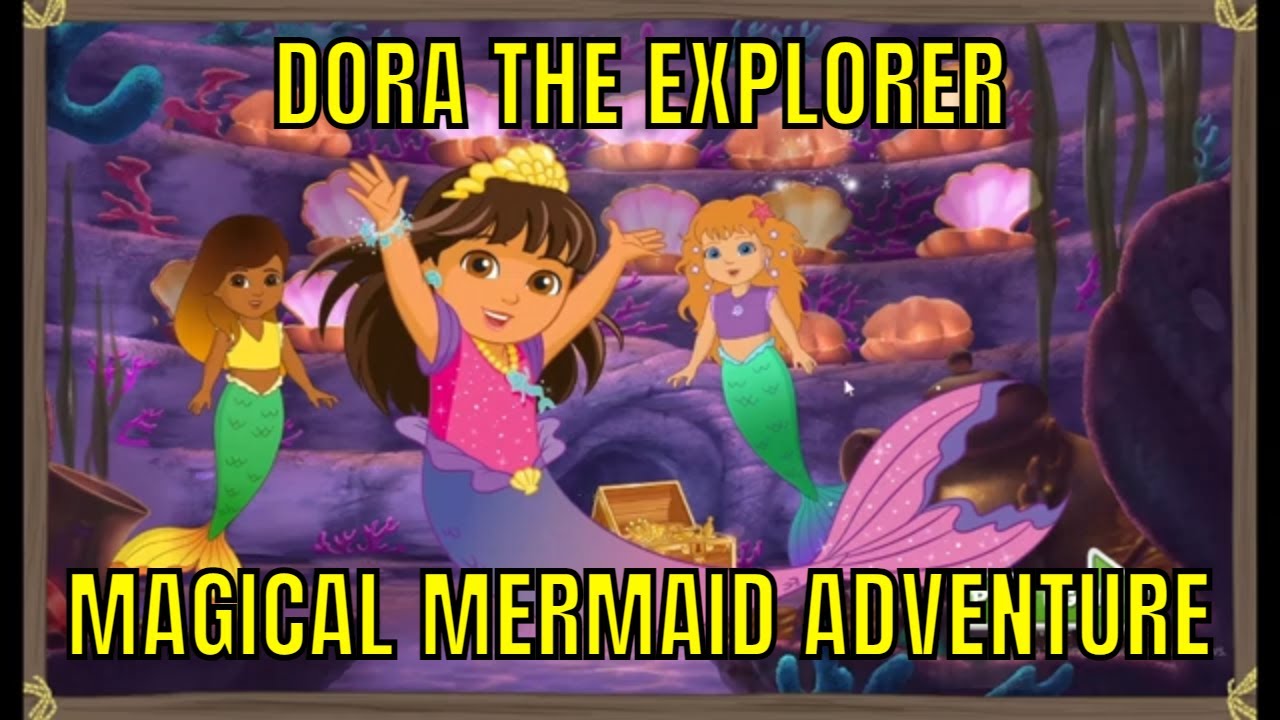 DORA THE EXPLORER MAGICAL MERMAID ADVENTURE - YouTube