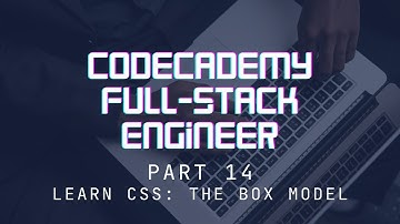 Codecademy Full-Stack Engineer - Part 14 - Learn CSS: The Box Model