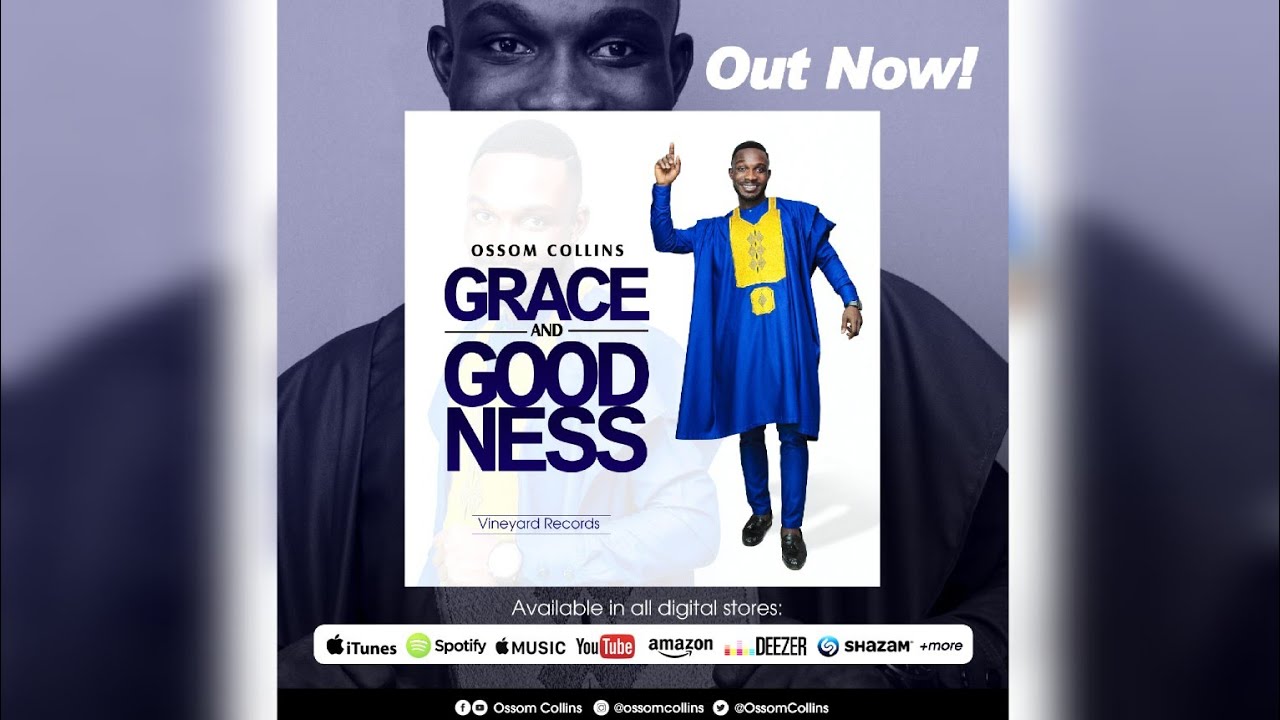 Watch Ossom Collins - GRACE AND GOODNESS on YouTube Watch Ossom Collins - GRACE AND GOODNESS on YouTube