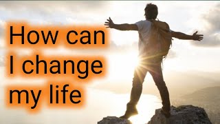 how can I change my life | Life changing quotes | smart quote