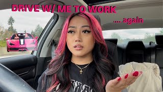 DRIVE WITH ME TO WORK AGAIN LOL