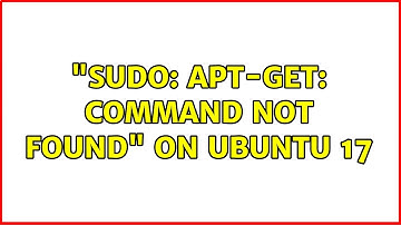 Ubuntu: "sudo: apt-get: command not found" on Ubuntu 17