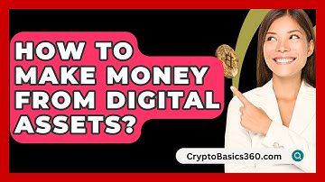 How to Make Money from Digital Assets? - CryptoBasics360.com ⭐