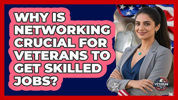 Why Is Networking Crucial For Veterans To Get Skilled Jobs? - Veteran Community Guide