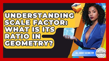 Understanding Scale Factor: What Is Its Ratio In Geometry? - All About Geometry