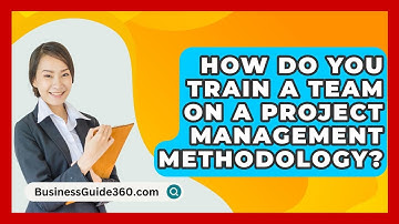 How Do You Train A Team On A Project Management Methodology? - BusinessGuide360.com