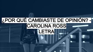 ¿Por Qué Cambiaste De Opinión? - Carolina Ross (Letra)