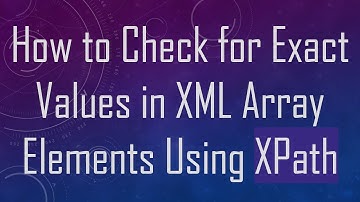 How to Check for Exact Values in XML Array Elements Using XPath