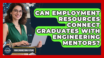 Can Employment Resources Connect Graduates With Engineering Mentors? - Your Engineering Future