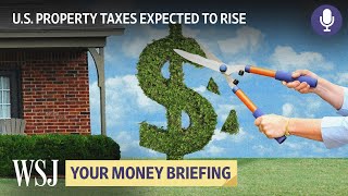 How to Lower Your Property Tax Bill | WSJ Your Money Briefing