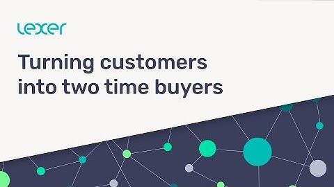 Convert New Customers to Two Time Buyers | Lexer