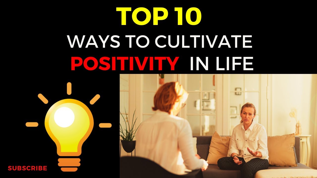 Top Ten ways to Cultivate Positivity in Life - YouTube