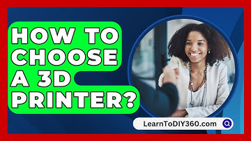 How To Choose A 3D Printer? - LearnToDIY360.com