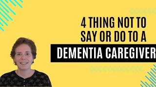 Avoid These 4 Things When Talking to a Dementia Caregiver