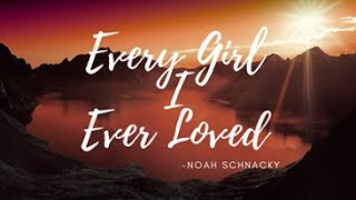 Noah Schnacky - Every Girl I Ever Loved (LYRICS)