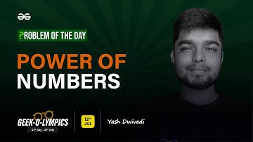 Problem of The Day: 12/07/2023 | Power Of Numbers | Yash Dwivedi