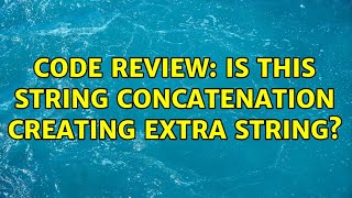 Code Review: Is this String concatenation creating extra String?