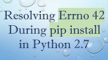 Resolving Errno 42 During pip install in Python 2.7