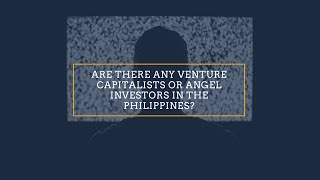 Are There Any Venture Capitalists Or Angel Investors In The Philippines?