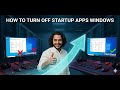 Disable Startup Apps on Windows (Faster PC)