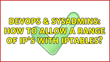 DevOps & SysAdmins: How to allow a range of IP