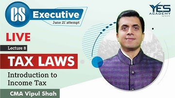 CS Executive TLP – Introduction to Income Tax (Lecture 8) | CMA Vipul Shah