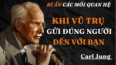 Carl Jung : Khi Ai Đó Được ĐỊNH SẴN Cho Bạn , Bạn Sẽ Cảm Nhận Được , Và Đây Là Lý Do
