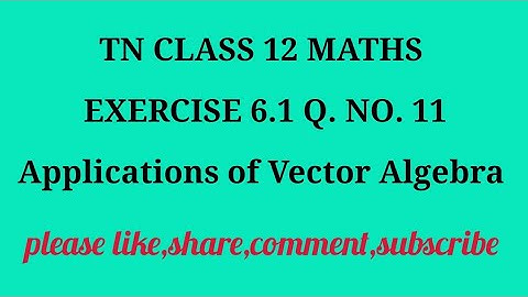 TN 12 Maths chapter 6 Applications of Vector Algebra exercise 6.1 question number 11