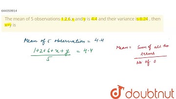 The mean of 5 observations 1,2,6,x and y is 4.4 and their variance is 8.24 , then x+y is  | 12 |...