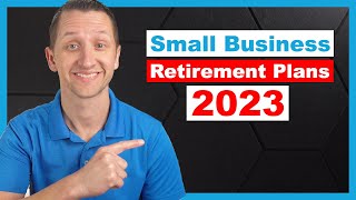 How to choose a small business retirement plan in 2023