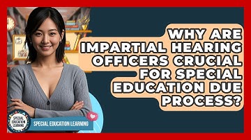 Why Are Impartial Hearing Officers Crucial For Special Education Due Process?