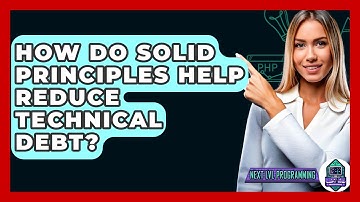 How Do SOLID Principles Help Reduce Technical Debt? - Next LVL Programming