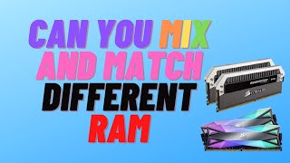 Can You Mix and Match Different RAM