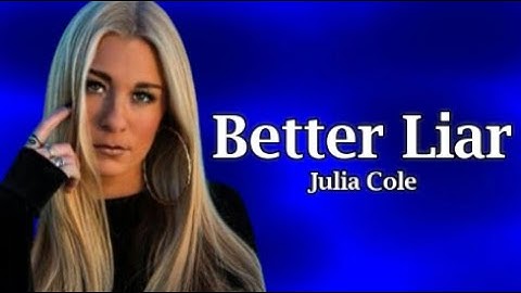 Julia Cole - Better Liar (Lyrics)