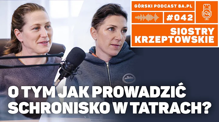 Siostry Krzeptowskie. O tym jak prowadzić schronisko w Tatrach. Podcast Górski 8a.pl #042