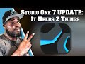 Studio One 7 Update: It needs 2 Key Upgrades to Make it Great