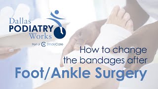 Changing the bandage after Foot and/or Ankle Surgery