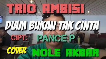 TRIO AMBISI - DIAM BUKAN TAK CINTA cover NOLE AKBAR