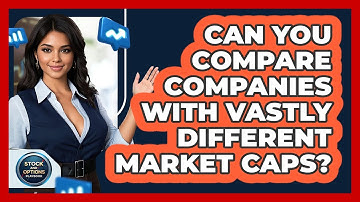 Can You Compare Companies With Vastly Different Market Caps? - Stock and Options Playbook