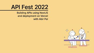 API Fest 2022 | Workshop by Abir Pal on “Building APIs using NextJS and deployment on Vercel”