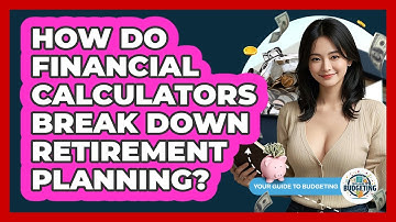 How Do Financial Calculators Break Down Retirement Planning? - Your Guide to Budgeting