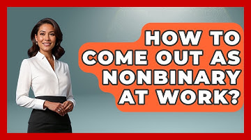 How To Come Out As Nonbinary At Work? - Gender Equality Network