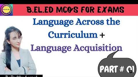 MCQS For B.El.Ed Exam || Language Across the Curriculum + Language Acquisition || By Radhika Agarwal