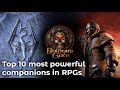 Top10 most powerful companions in RPGs. Dragon Age, Baldur's Gate, Skyrim? Which game has the best?