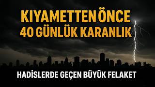 Peygamber Efendimizin Haber Verdiği Büyük Felaket - Kıyametten Önce 40 Günlük Karanlık