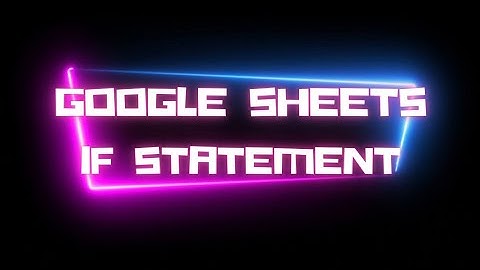 Mastering IF Statements in Google Sheets (Beginner to Pro)
