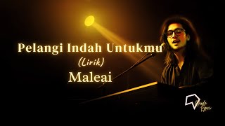 Maleai   Pelangi Indah Untukmu lirik